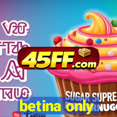 betina only